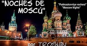 "Noches de Moscú" (Solovyov-Sedoi en 1.955) por Troshin - Subts.: ruso-español. HD