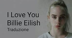 BILLIE EILISH - I LOVE YOU ||traduzione||