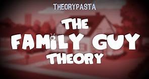 (Theorypasta) The Family Guy Theory (by bblank0308)