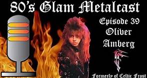 80’s Glam Metalcast - Episode 39 - Oliver Amberg (ex Celtic Frost)