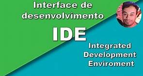 O que é a IDE ? ( Ambiente de desenvolvimento integrado )