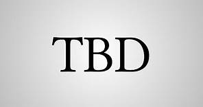What Does "TBD" Stand For?