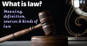 what is law ? Meaning, definition, sources & kinds of law.