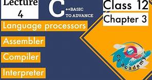 C++|Lecture#4: Language Translator/Processor|Assembler|Compiler|Interpreter| history of C++|#cpp#c