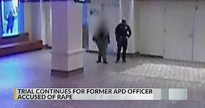 Alleged victim takes the stand on day two of former APD officer's rape trial