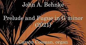 John A. Behnke — Prelude and Fugue in G minor (2021) for organ