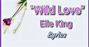 Wild Love (Lyrics) |♥ Elle King