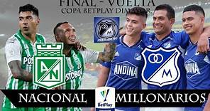 EN VIVO: MILLONARIOS VS ATLÉTICO NACIONAL, GRAN FINAL VUELTA, COPA BETPLAY DIMAYOR 23/11/2023