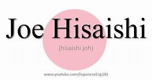 How to Pronounce Joe Hisaishi