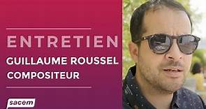Guillaume Roussel, compositeur | Auteur, composteur, éditeur Sacem : entretiens