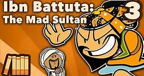 Ibn Battuta - The Mad Sultan - Extra History - Part 3