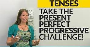 Take the Present Perfect Progressive challenge!