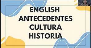HISTORIA, ANTECEDENTES Y CULTURA DE LA LENGUA INGLESA - PARTE 1