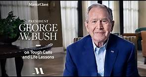 Tough Calls and Life Lessons I President George W. Bush I MasterClass