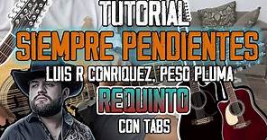 Siempre Pendientes - Luis R Conriquez, Peso Pluma - REQUINTO - TUTORIAL - CON TABS