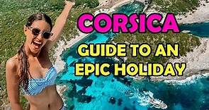 CORSICA - Guide to an Epic Holiday! BEST ACTIVITIES/ EXPERIENCES/ WHERE TO EAT/ WHAT TO SEE