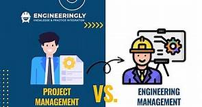 What is Engineering Management? | Differences between Project Management and Engineering Management