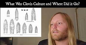 What Was Clovis Culture and Where Did it Go?