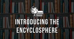 Introduction to the Encyclosphere