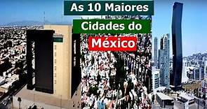 CONHEÇA as 10 Maiores CIDADES DO México