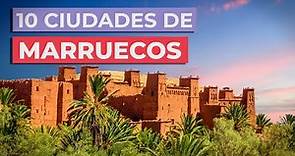 10 Ciudades de Marruecos 🇲🇦 | Imprescindibles