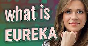 Eureka | meaning of Eureka
