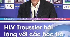VTV Thể Thao - HLV Philippe Troussier hài lòng với màn thể...
