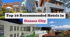 Top 10 Recommended Hotels In Oaxaca City | Top 10 Best 5 Star Hotels In Oaxaca City