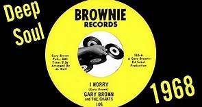 Gary Brown And The Chants – I Worry [Brownie] 1968 Deep Soul 45