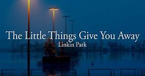 Linkin Park - The Little Things Give You Away [Letra en Español - Inglés]