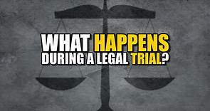  Here's what happens during a legal trial