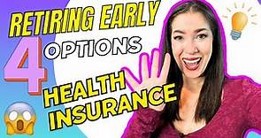 Want to Retire Early? HERE ARE 4 OPTIONS FOR HEALTH INSURANCE!