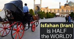ISFAHAN (Iran) is "HALF THE WORLD?!"