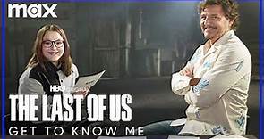 Pedro Pascal & Bella Ramsey Get To Know Me | The Last of Us | Max