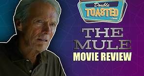THE MULE MOVIE REVIEW - Double Toasted Reviews