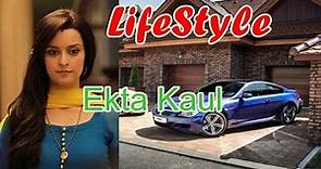 Ekta Kaul Real Lifestyle, Net Worth,Boyfriend, Salary, Houses, Cars, Education, Bio And Family