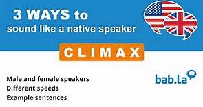 CLIMAX pronunciation | Improve your language with bab.la