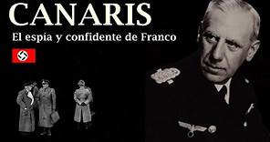 WILHELM CANARIS; El espía y confidente de Francisco FRANCO y su relación con España. By TRU