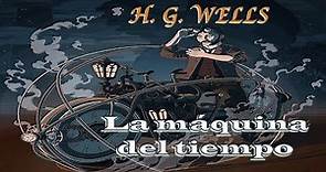 Audiolibro completo LA MÁQUINA DEL TIEMPO - H. G. WELLS