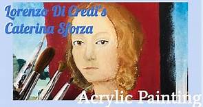 Lorenzo di Credi’s Caterina Sforza Portrait - Acrylic Renaissance Painting - Art Process
