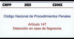 Código Nacional de Procedimientos Penales Artículo 147 Detención en caso de flagrancia