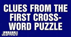 Clues From The First Crossword Puzzle | Category | JEOPARDY!