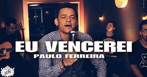 Paulo Ferreira-EU VENCEREI (Clipe Oficial ) Compositor Wilson Silva