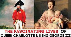 The FASCINATING Lives Of Queen Charlotte & King George III