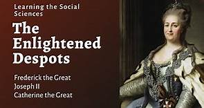 Enlightened Despots: Frederick the Great, Joseph II, and Catherine the Great