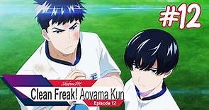 Clean Freak! Aoyama Kun - Episode 12 (The Reason Behind Aoyama-kun's Choice) Eng Sub [HD]