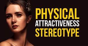 Does beauty affect the treatment? PHYSICAL ATTRACTIVENESS STEREOTYPE | Meaning and Definition
