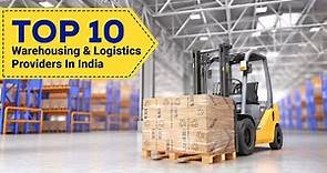 Top 10 Warehousing & Logistics Providers In India | Must Know Series
