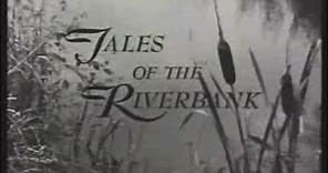 Tales of the River bank Early 1960s tv show