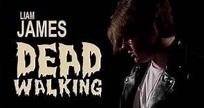 Liam James - Dead Walking (Official Music Video)